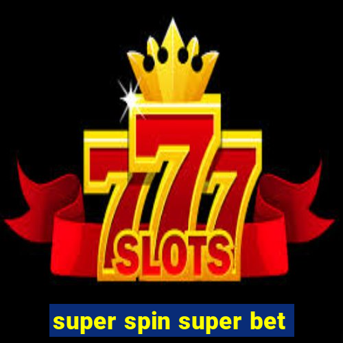 super spin super bet